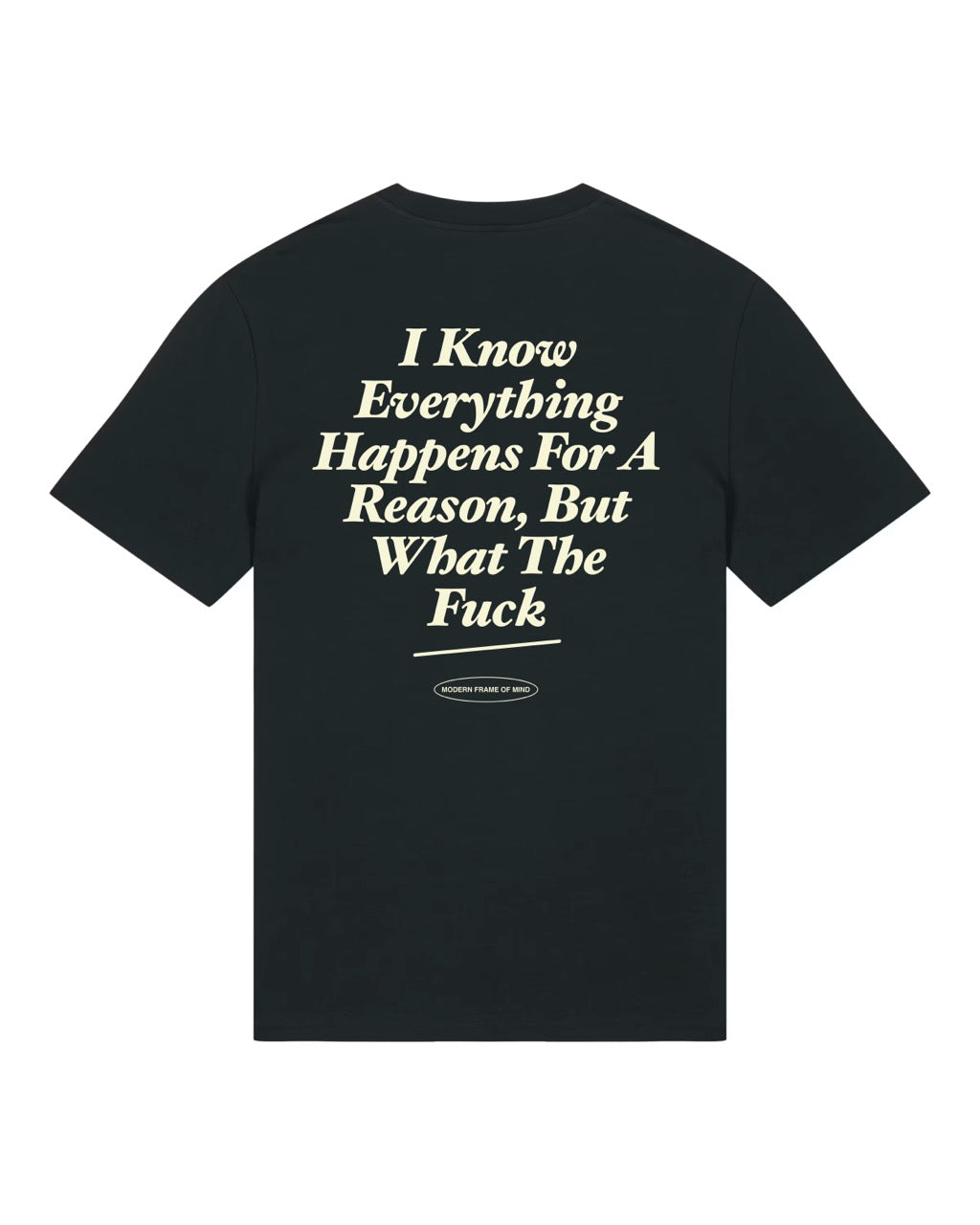 I know Everything Happens For A Reason - T-Shirt