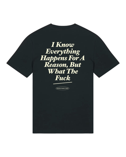 I know Everything Happens For A Reason - T-Shirt